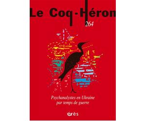 Coq Héron 264 - Psychanalystes en Ukraine par temps de guerre - Laurent Chrzanovski - Eres - broché - Revue