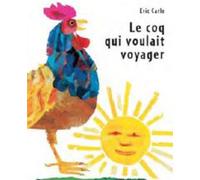 Coq qui voulait voyager - - Eric Carle - Mijade Eds - Album jeunesse dès 3 ans