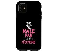 Coque Humour Femme Je Ne Rale Pas Je m Exprime Phrase Drole Coque pour iPhone 11
