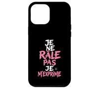 Coque Humour Femme Je Ne Rale Pas Je m Exprime Phrase Drole Coque pour iPhone 12 Pro Max
