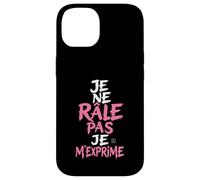 Coque Humour Femme Je Ne Rale Pas Je m Exprime Phrase Drole Coque pour iPhone 14
