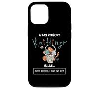 Coque pour iPhone 12/12 Pro Funny Knitter A Day Without Knitting Just Kidding Knitters
