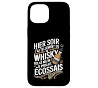 Coque pour iPhone 15 J'ai Tellement Bu de Whisky Ce Matin Je Parlais Écossais