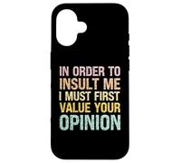 Coque pour iPhone 16 afin de m'insulter, Je Dois d'abord valoriser Votre Opinion