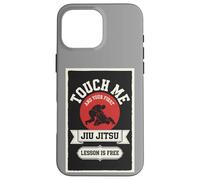 Coque pour iPhone 16 Pro Max Touch Me and Your First Jiu Jitsu Leçon Is Free Funny