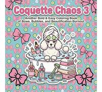 Coquette Chaos 3 - Another Bold & Easy Coloring Book of Bows, Bubbles, and Beautification Burnout: Soft, Girly Coloring Pages Inspired by Self-Care, Beauty Routines, and Cute Chaos