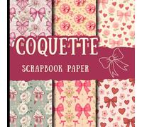coquette scrapbook paper: Cute Pink Aesthetic Patterns scrapbooking paper, Bows, Hearts & Vintage Feminine Designs suitable for crad making, junk ... & invitations and other crafting DIY Projects