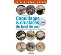 Coquillages & crustacés du bord de mer - Observer et reconnaître 50 espèces de notre littoral