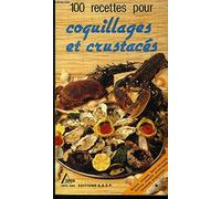 Coquillages et crustacés: 100 recettes