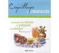 Coquillages Et Crustacés - Comment Les Choisir, Les Préparer, Les Cuisiner