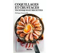 Coquillages et crustacés Techniques et recettes - Philippe Emanuelli - Racine Eds - broché - Guide