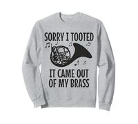Cor français amusant Sorry I Tooted It Came Out Of My Brass Sweatshirt