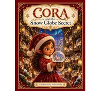 Cora and the Snow Globe Secret: A North Pole Adventure