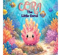 Cora the Little Coral: A Story About Growing and Belonging