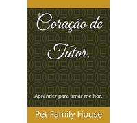 Coração de Tutor.: Aprender para amar melhor.