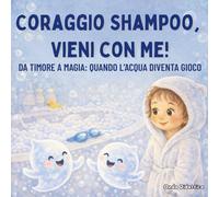 Coraggio Shampoo, Vieni con Me!: Da timore a magia : quando l'acqua diventa un gioco