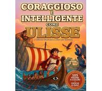 CORAGGIOSO E INTELLIGENTE COME ULISSE: Odissea interattiva per bambini ad alta leggibilità. Storie educative con illustrazioni a colori. Risolvi i ... i mostri e impara divertendoti. Formato XXL