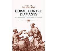 Corail contre diamants: De la Méditerranée à l'océan Indien au XVIIIe siècle