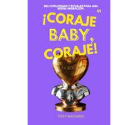 ¡Coraje baby, coraje!: Mis estrategias y rituales para una buena migración.