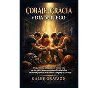 Coraje, gracia y día de juego: Un devocional semanal de un minuto para que los atletas en ascenso desarrollen disciplina, encuentren propósito en el esfuerzo y tengan fe en cada etapa.