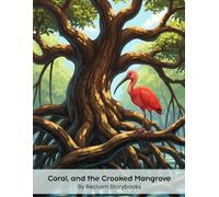 Coral, and the Crooked Mangrove: Storybook about - (Japanese Wisdom) Wabi-Sabi (8.5 x 11”)