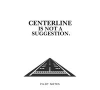 CORAL COVE HOUSE- Centerline Is Not a Suggestion. A reminder every pilot understands.: With 120 pages and a 6 × 9 inch size, this notebook is perfect ... briefings •Crosswind and landing prac