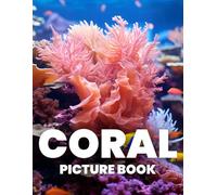 Coral Picture Book: Featuring 100 Stunning Images of Coral Reefs and Marine Life