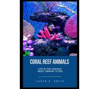 Coral Reef Animals: Life in the Ocean's Most Vibrant Cities