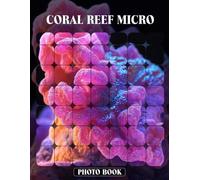 Coral Reef Micro Photo Book Underwater World Close-Up Photography Displaying Colorful Coral Reef Ecosystems And Tiny Marine Life Details In Magnified Nature Images