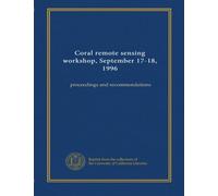 Coral remote sensing workshop, September 17-18, 1996: proceedings and recommendations