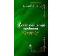 Coran des temps modernes - Ismaël El Archi - Le Lys Bleu - broché - Essai