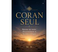 Coran seul: Retour au texte, discernement et lecture critique