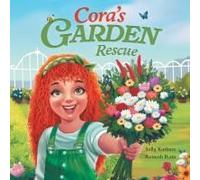 Cora's Garden Rescue: Nurturing Nature, Growing Kindness, And Saving Our Community's Green Spaces: 2 (Cora Can Collection)