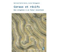 Coraux et récifs: Des origines à un futur incertain