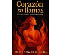 Corazón en llamas: Diario de una reconstrucción
