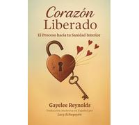 Corazón Liberado: El Proceso hacia tu Sanidad Interior