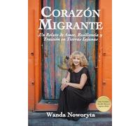 CORAZON MIGRANTE: Un Relato de Amor, Resiliencia y Traicion en Tierras Lejanas