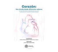 Corazón: una mirada desde diferentes saberes Un recorrido desde la cardiogénesis hasta cómo la alimentación, el ejercicio y estrés lo afectan - Camilo Morales Jiménez - Sello Editorial Javeriano - ebo
