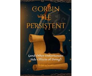 Corbin the Persistent: (and Other Unfortunate Side Effects of Dying)