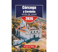 Córcega y Cerdeña GUÍA DE VIAJE 2026: Explore las mejores playas, rutas de senderismo, recorridos panorámicos, cocina local y aventuras al aire libre en la isla mediterránea