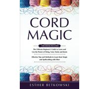 Cord Magic: 2 In 1- The Ultimate Beginner's Guide+ Effective Tips And Methods To Learn Knot Magic