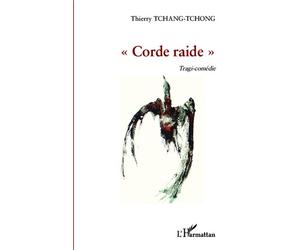 Corde raide Tragi-comédie - Thierry Tchang Tchong - L'harmattan - broché - Théâtre