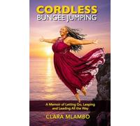 Cordless Bungee Jumping: A Memoir of Letting Go, Leaping and Leading All the Way