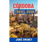 CÓRDOBA TRAVEL GUIDE: Discover The Mezquita, Hidden Gems, Flamenco Culture, Local Food, Maps & Complete Itineraries For The Ultimate Spain Adventure