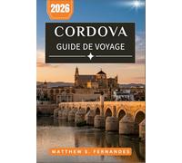 Cordova Guide De Voyage 2026: Découvrez les palais mauresques, les ruines romaines et les soirées flamenco au cœur historique de l'Andalousie