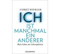 Cordt Winkler ICH ist manchmal ein anderer: Mein Leben mit Schizophrenie (Poche)