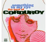 Corduroy - Best of-Something in My Eye [Import]