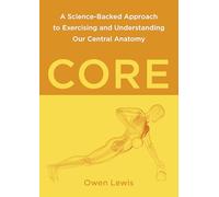 Core: A Science-Backed Approach to Exercising and Understanding Our Central Anatomy