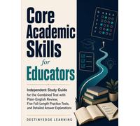 Core Academic Skills for Educators: Independent Study Guide for the Combined Test with Plain-English Review, Five Full-Length Practice Tests, and Detailed Answer Explanations