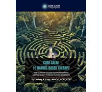 Core Calm Guide to 1:1 Nature-Based Therapy: The Clinician's Guide for Transforming Mental Health Through Nature Immersion